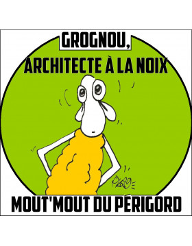 GROGNOU ARCHITECTE A LA NOIX. MOUT MOUT DU PERIGORD